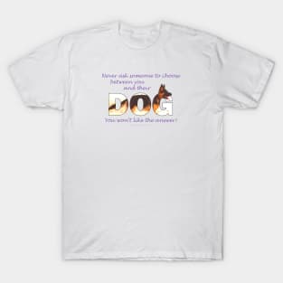 Never ask someone to choose between you and their dog you won't like the answer - German Shepherd oil painting word art T-Shirt